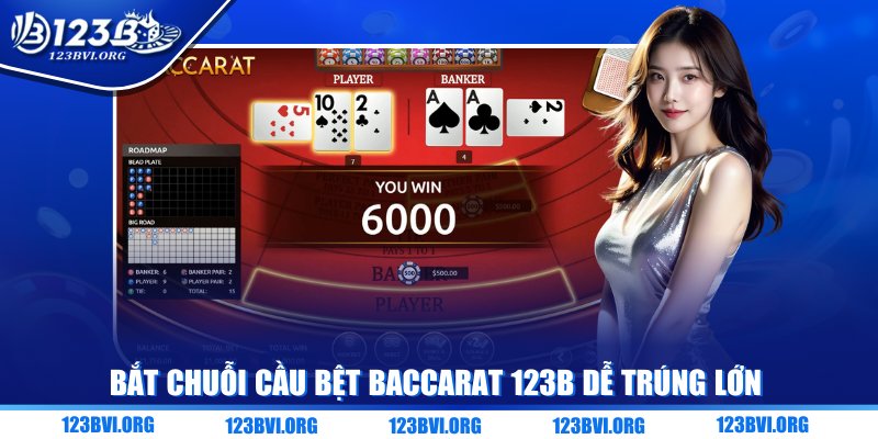 Bắt chuỗi cầu bệt Baccarat 123B dễ trúng lớn