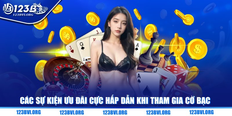 Các sự kiện ưu đãi cực hấp dẫn khi tham gia cờ bạc