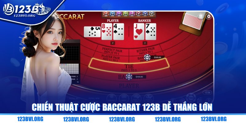 Chiến thuật cược Baccarat 123B dễ thắng lớn