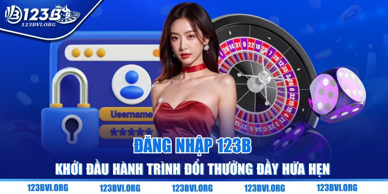 Đăng Nhập 123B – Khởi Đầu Hành Trình Đổi Thưởng Đầy Hứa Hẹn