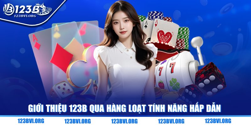 Giới thiệu 123B qua hàng loạt tính năng hấp dẫn