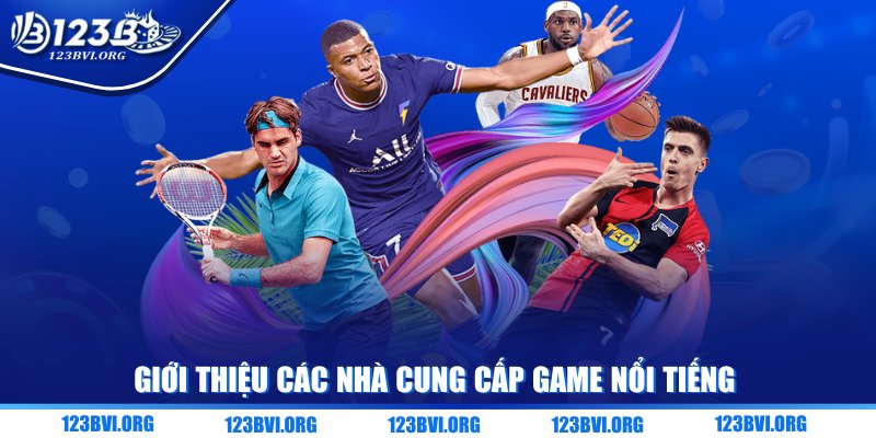Giới thiệu các nhà cung cấp game nổi tiếng