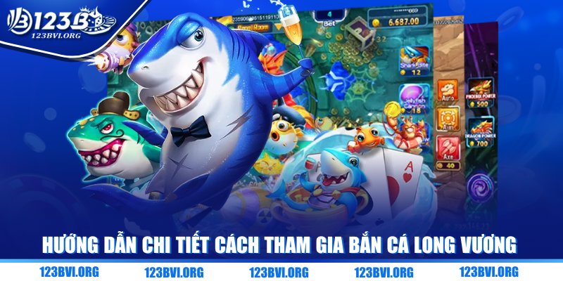 Hướng dẫn chi tiết cách tham gia bắn cá long vương