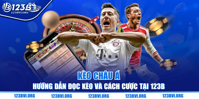 Kèo Châu Á: Hướng Dẫn Đọc Kèo Và Cách Cược Tại 123B