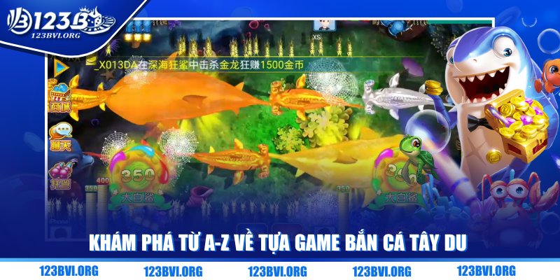 Khám phá từ A-Z về tựa game bắn cá Tây du