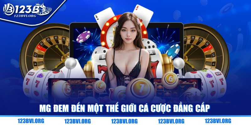 MG đem đến một thế giới cá cược đẳng cấp