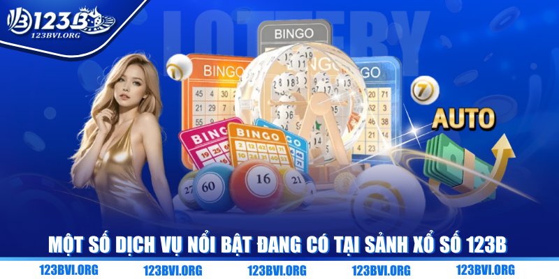 Một số dịch vụ nổi bật đang có tại sảnh xổ số 123B