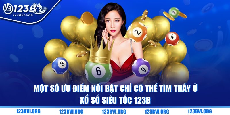 Một số ưu điểm nổi bật chỉ có thể tìm thấy ở xổ số siêu tốc 123B