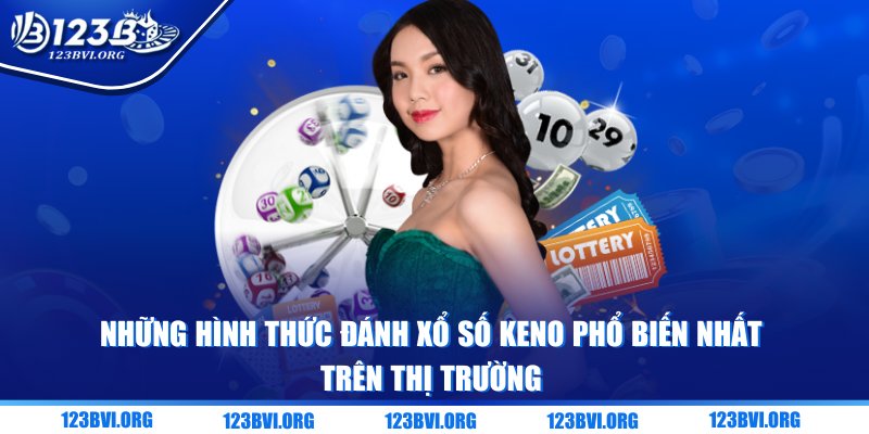 Những hình thức đánh Keno phổ biến nhất trên thị trường