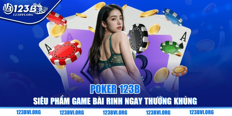 Poker 123B - Siêu Phẩm Game Bài Rinh Ngay Thưởng Khủng