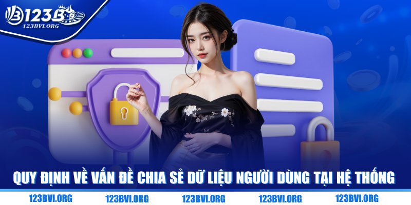Quy định về vấn đề chia sẻ dữ liệu người dùng tại hệ thống