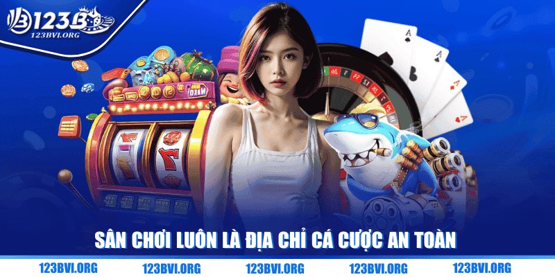 Sân chơi luôn là địa chỉ cá cược an toàn