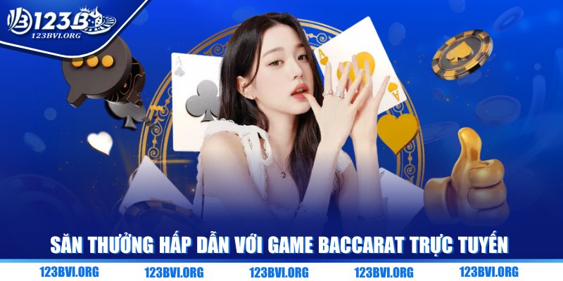 Săn thưởng hấp dẫn với game Baccarat trực tuyến
