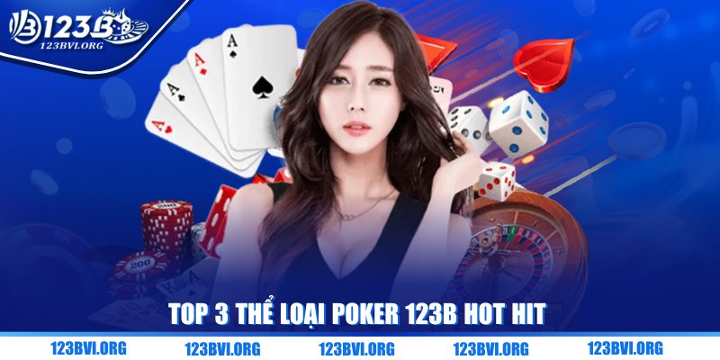 Top 3 thể loại Poker 123B hot hit