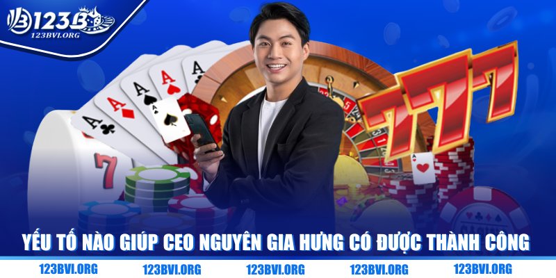 Yếu tố nào giúp CEO Nguyên Gia Hưng có được thành công